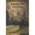 Among the Willows & Other Strange Tales