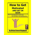 How to get motivated and get in Gear: How To Get Motivated to Work Out, Get Working Or Get Anything Done