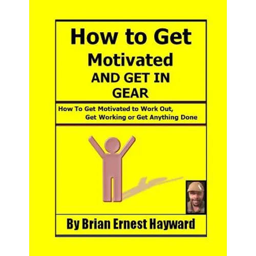 How to get motivated and get in Gear: How To Get Motivated to Work Out, Get Working Or Get Anything Done
