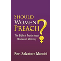 Should Women Preach?: The Biblical Truth about Women in Ministry