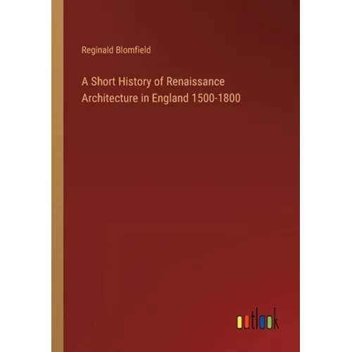 A Short History of Renaissance Architecture in England 1500-1800