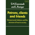 Patrons, Clients and Friends: Interpersonal Relations and the Structure of Trust in Society