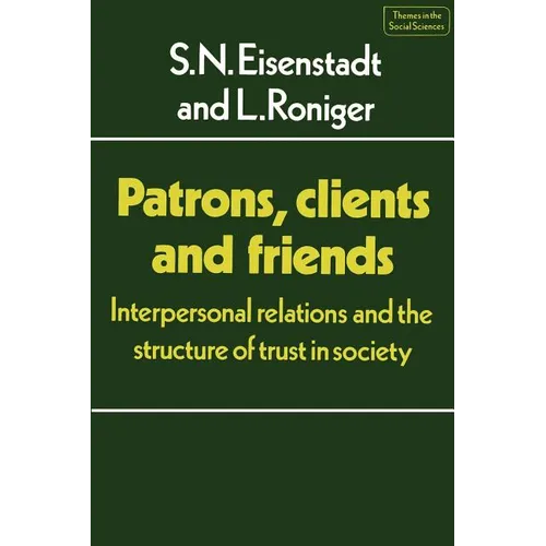 Patrons, Clients and Friends: Interpersonal Relations and the Structure of Trust in Society