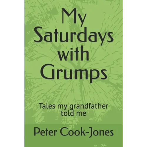 My Saturdays with Grumps: Tales my grandfather told me