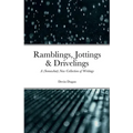 Ramblings, Jottings & Drivelings: A (Somewhat) New Collection of Writings