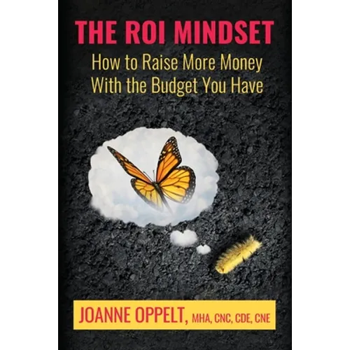 The ROI Mindset: How to Raise More Money with the Budget You Have