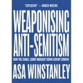 Weaponising Anti-Semitism: How the Israel Lobby Brought Down Jeremy Corbyn