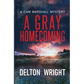 A Gray Homecoming: A Cam Marshall Mystery