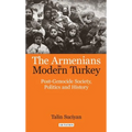 The Armenians in Modern Turkey: Post-Genocide Society, Politics and History