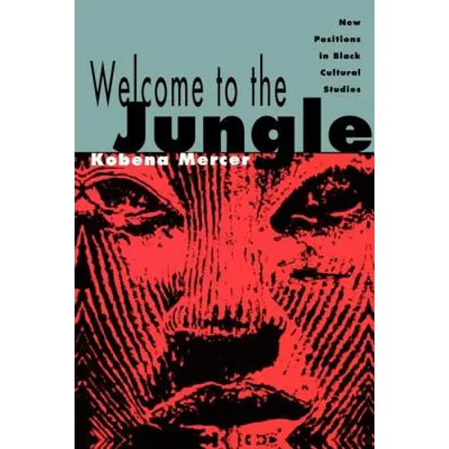 Welcome to the Jungle: New Positions in Black Cultural Studies
