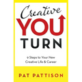 Creative You Turn: 9 Steps to Your New Creative Life & Career