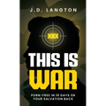 This Is War: Porn-Free In 10 Days Or Your Salvation Back