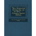 New Brunswick During the War of 1812.
