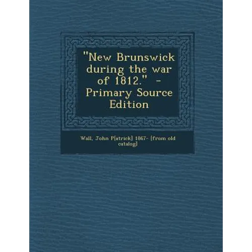 New Brunswick During the War of 1812.