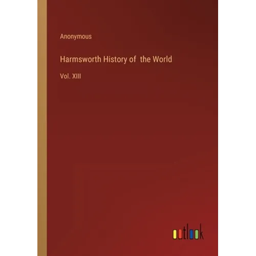Harmsworth History of the World: Vol. XIII