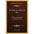 We Who Are About To Die: Prison As Seen By A Condemned Man