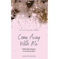 Come Away with Me: Cultivating Intimacy in the Secret Place