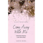 Come Away with Me: Cultivating Intimacy in the Secret Place - Hardcover