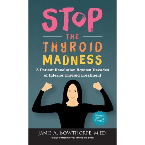 Stop the Thyroid Madness: A Patient Revolution Against Decades of Inferior Thyroid Treatment
