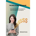 The Skill Of Selling Online: Persuade the hardest prospective client and gain new prospects