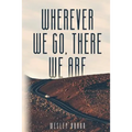 Wherever We Go, There We Are