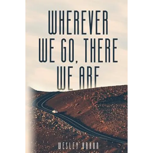 Wherever We Go, There We Are