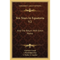 Ten Years In Equatoria V2: And The Return With Emin Pasha