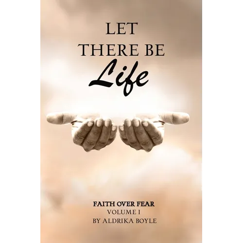 Let There Be Life: Faith Over Fear Vol. I