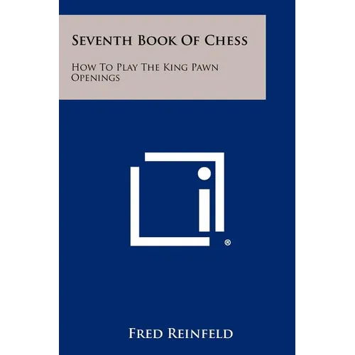 Seventh Book of Chess: How to Play the King Pawn Openings