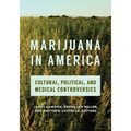 Marijuana in America: Cultural, Political, and Medical Controversies