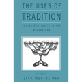 The Uses of Tradition: Jewish Continuity in the Modern Era