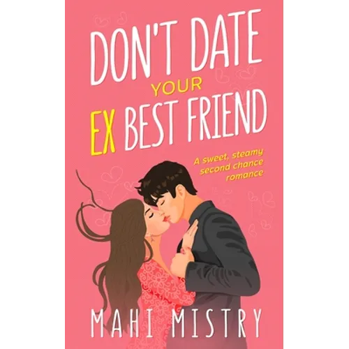 Don't Date Your Ex Best Friend: Second Chance Friends to Lovers Romance