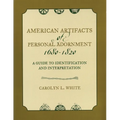 American Artifacts of Personal Adornment, 1680-1820: A Guide to Identification and Interpretation
