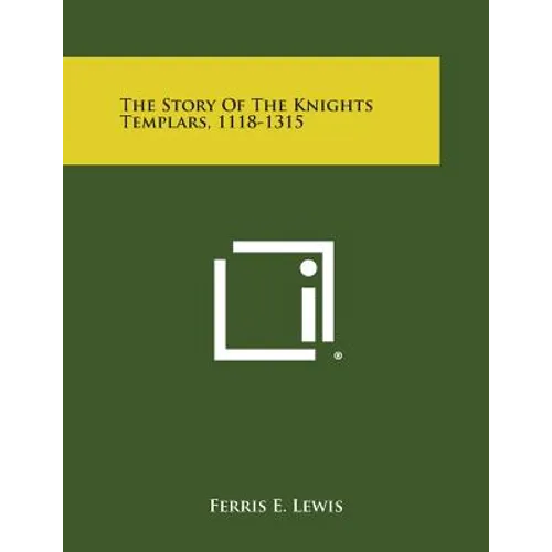 The Story of the Knights Templars, 1118-1315
