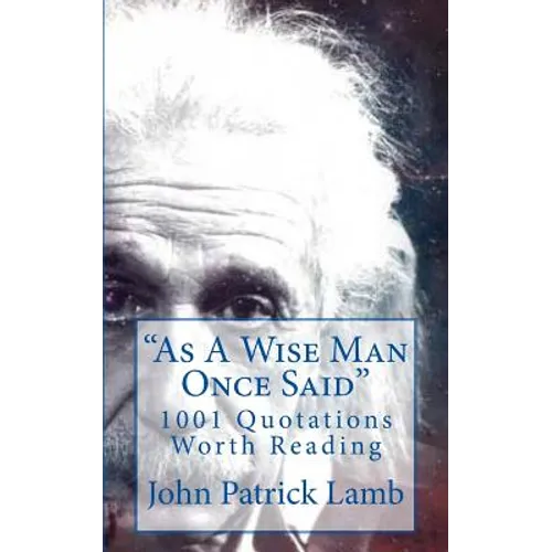 "As A Wise Man Once Said": 1001 Quotations Worth Reading