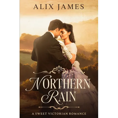 Northern Rain: A Sweet Victorian Romance