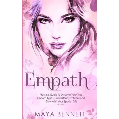 Empath: Practical Guide To Discover Your True Empath Types, Understand, Embrace and Glow with Your Special Gift