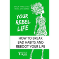 Your Rebel Life: Easy Habit Hacks to Enhance Happiness in Your Life