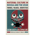 Material Culture in Russia and the USSR: Things, Values, Identities