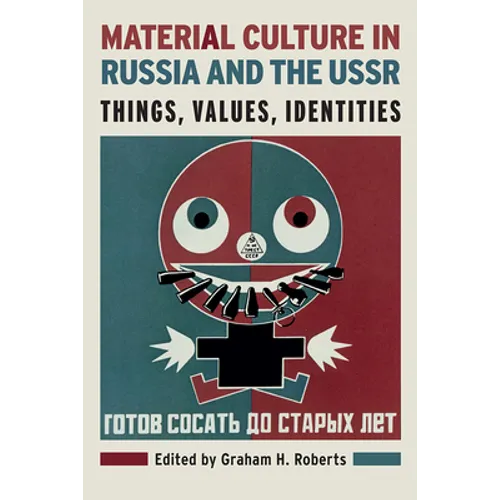 Material Culture in Russia and the USSR: Things, Values, Identities