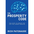 The Prosperity Code: Ten Steps to Create the Life You Always Wanted