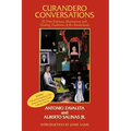 Curandero Conversations: El Niño Fidencio, Shamanism and Healing Traditions of the Borderlands