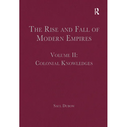 The Rise and Fall of Modern Empires, Volume II: Colonial Knowledges