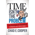 Time Isn't the Problem: Four Strategies to Transform Stress Into Success