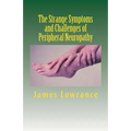 The Strange Symptoms and Challenges of Peripheral Neuropathy: Unusual Manifestations of Malfunctioning Nerves as Related by a PN Patient