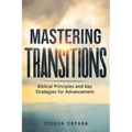 Mastering Transitions: Biblical Principles and Key Strategies for Advancement