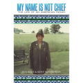 My Name Is Not Chief: The Life of an American Indian