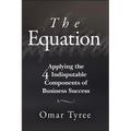 The Equation: Applying the 4 Indisputable Components of Business Success