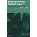 Embracing Wholeness: Integrating Mental Health and Spiritual Growth