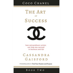 The Art of Success: Coco Chanel: How Extraordinary Artists Can Help You Succeed in Business and Life